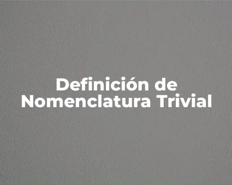 Definición de Nomenclatura Trivial