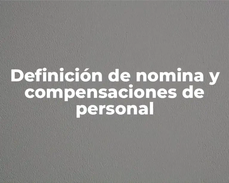 Definición de nomina y compensaciones de personal