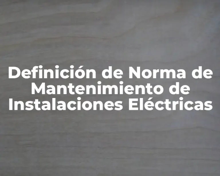 Definición de Norma de Mantenimiento de Instalaciones Eléctricas