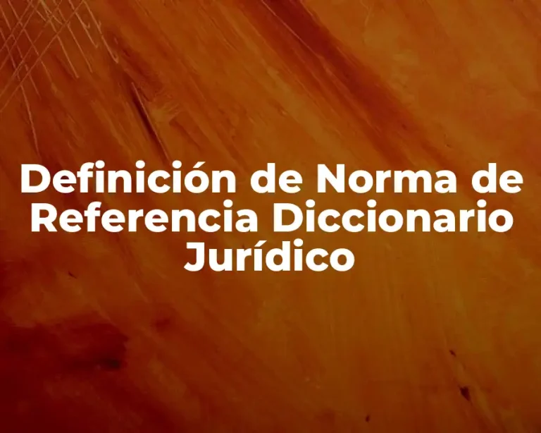 Definición de Norma de Referencia Diccionario Jurídico