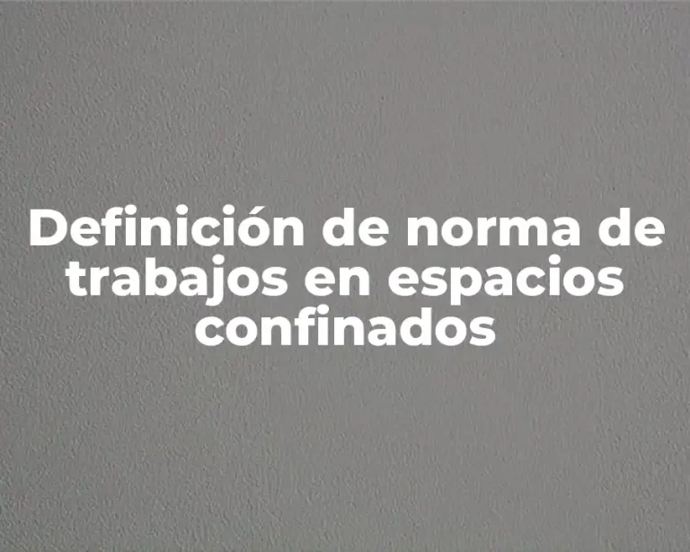 Definición de norma de trabajos en espacios confinados