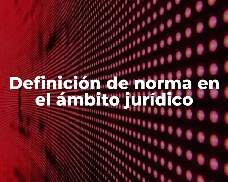 Definición de norma en el ámbito jurídico