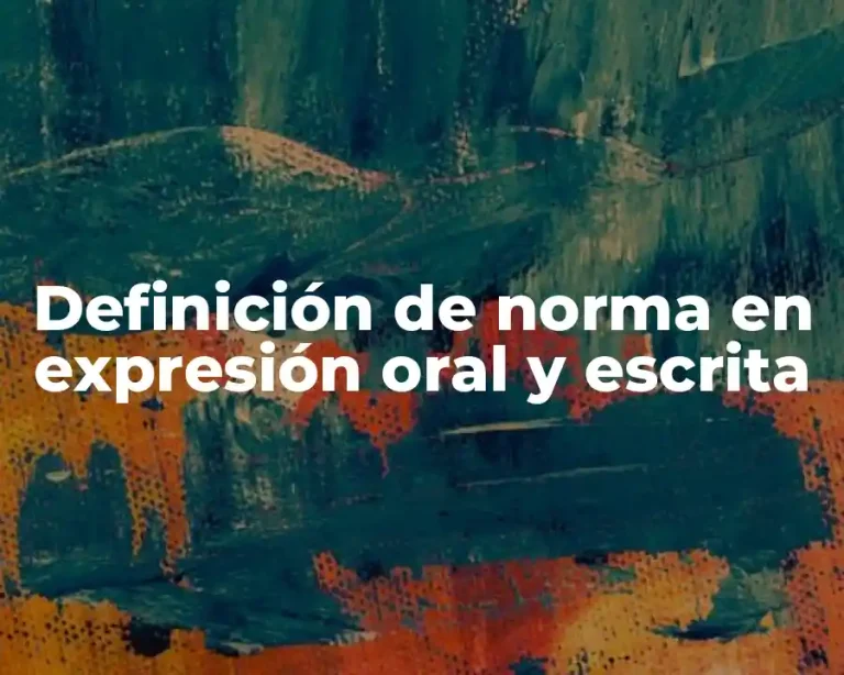 Definición de norma en expresión oral y escrita