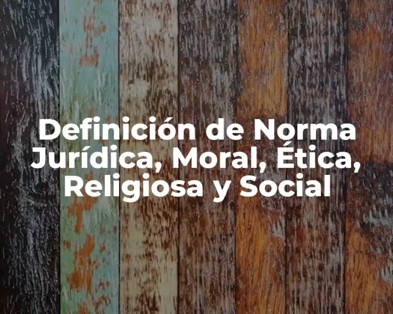 Definición de Norma Jurídica, Moral, Ética, Religiosa y Social