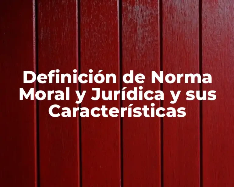 Definición de Norma Moral y Jurídica y sus Características