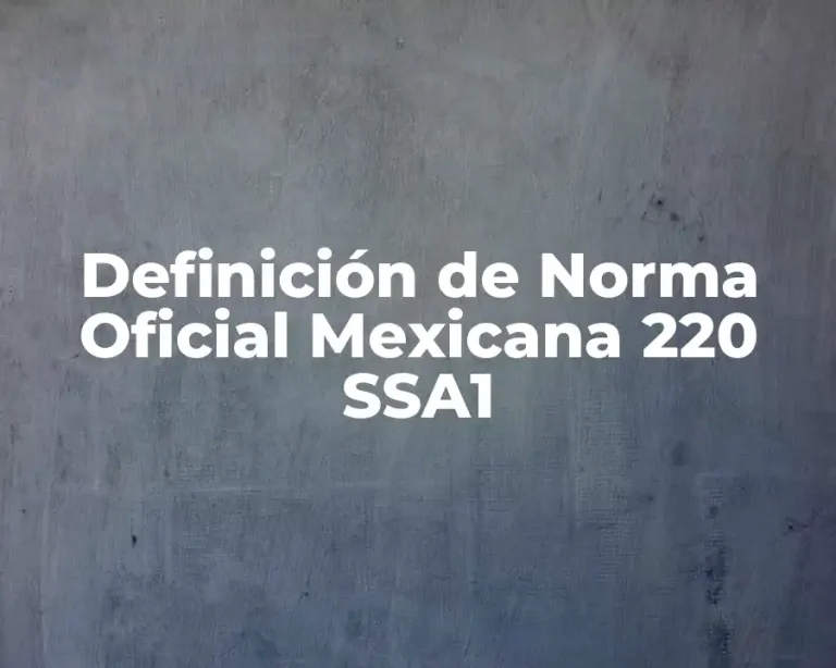 Definición de Norma Oficial Mexicana 220 SSA1