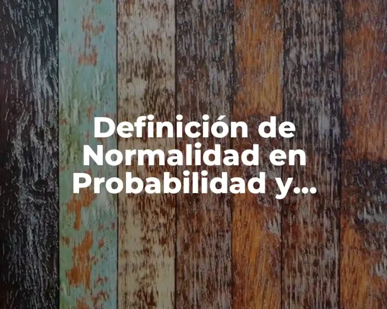 Definición de Normalidad en Probabilidad y Estadística