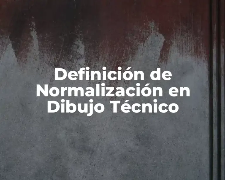 Definición de Normalización en Dibujo Técnico