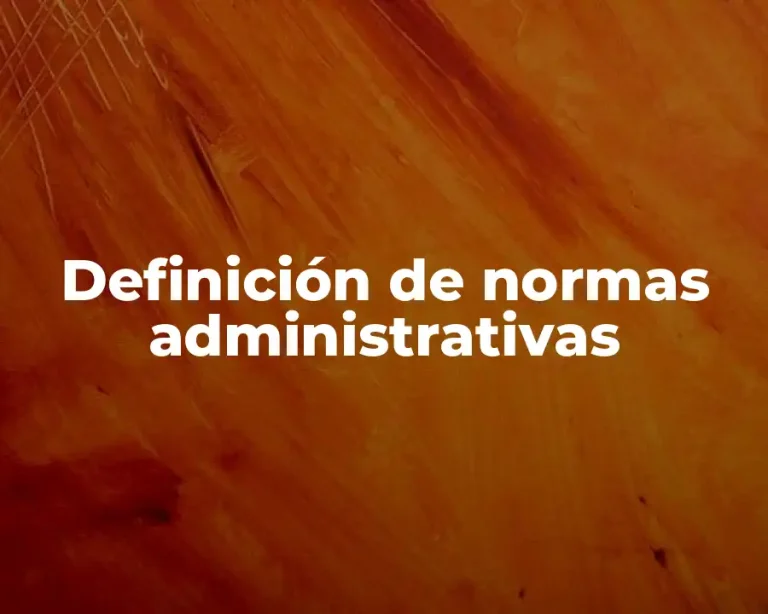 Definición de normas administrativas