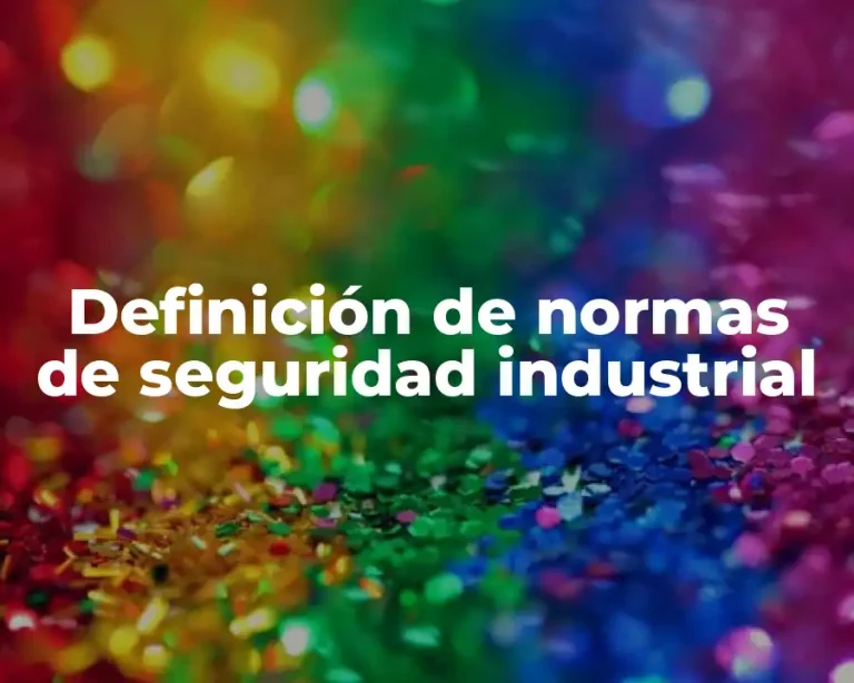 Definición de normas de seguridad industrial