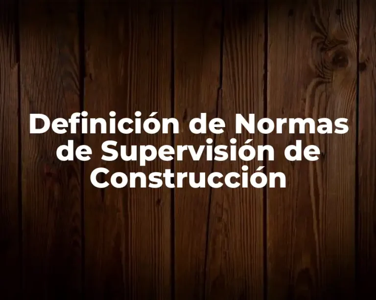 Definición de Normas de Supervisión de Construcción