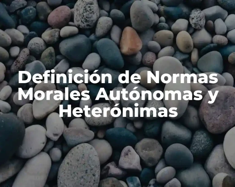 Definición de Normas Morales Autónomas y Heterónimas