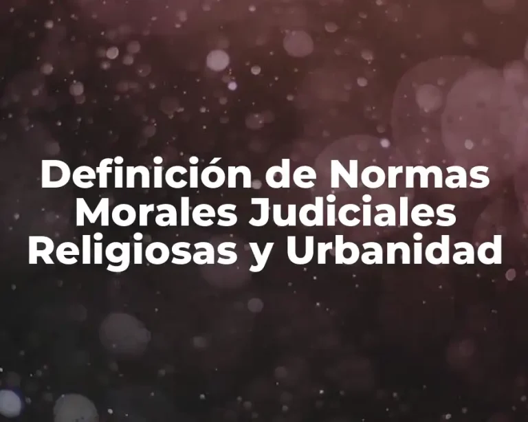 Definición de Normas Morales Judiciales Religiosas y Urbanidad
