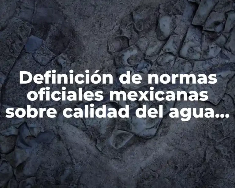 Definición de normas oficiales mexicanas sobre calidad del agua residual