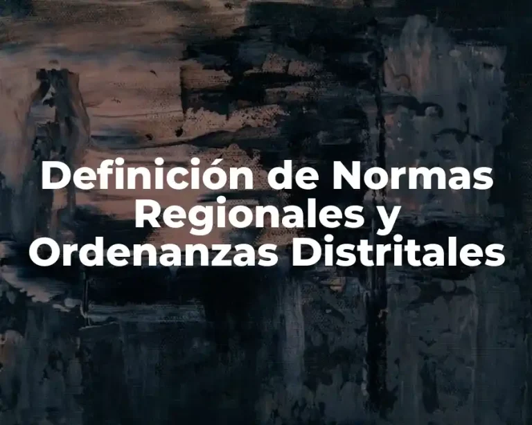 Definición de Normas Regionales y Ordenanzas Distritales