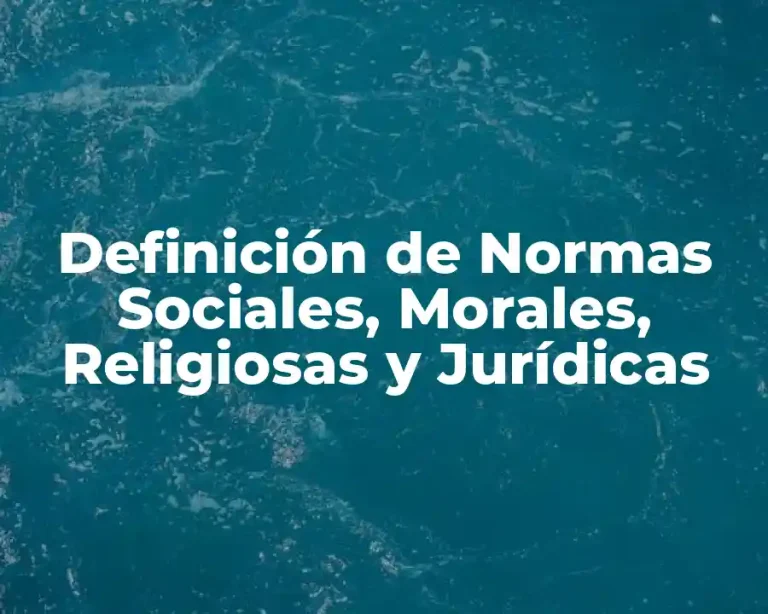 Definición de Normas Sociales, Morales, Religiosas y Jurídicas