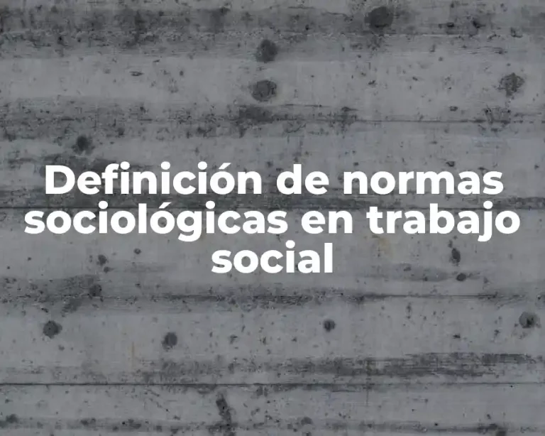 Definición de normas sociológicas en trabajo social