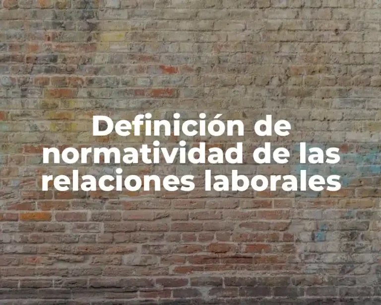 Definición de normatividad de las relaciones laborales