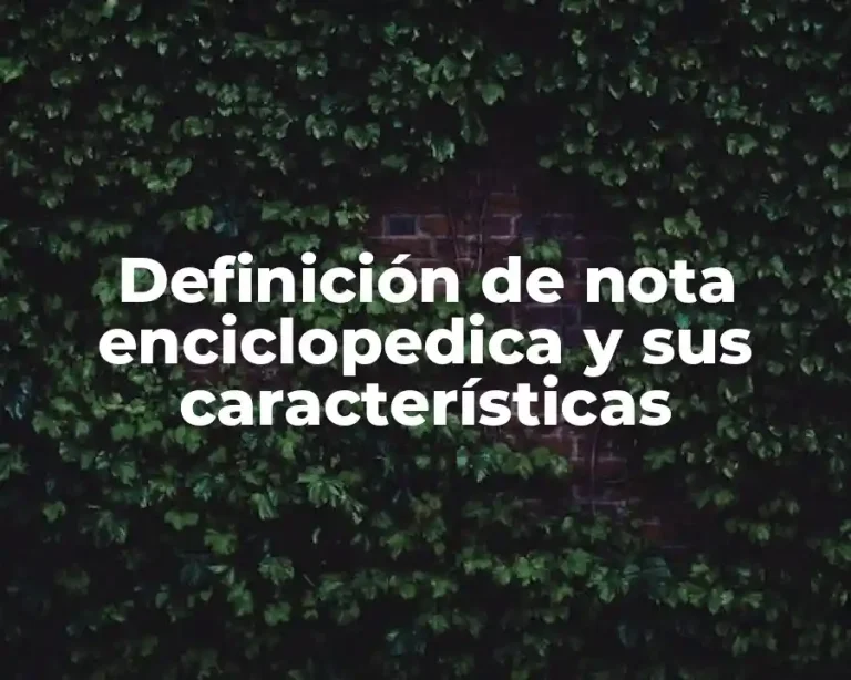 Definición de nota enciclopedica y sus características