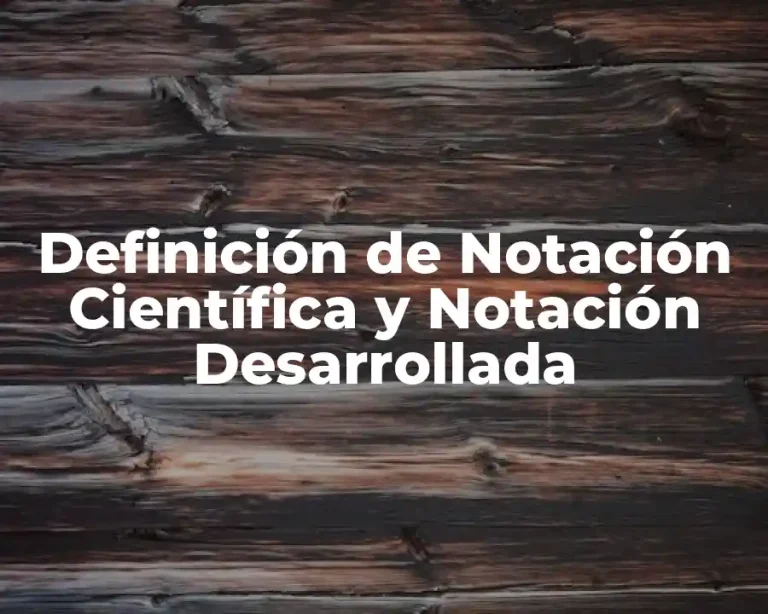 Definición de Notación Científica y Notación Desarrollada