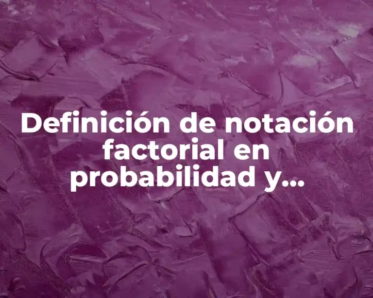 Definición de notación factorial en probabilidad y estadística