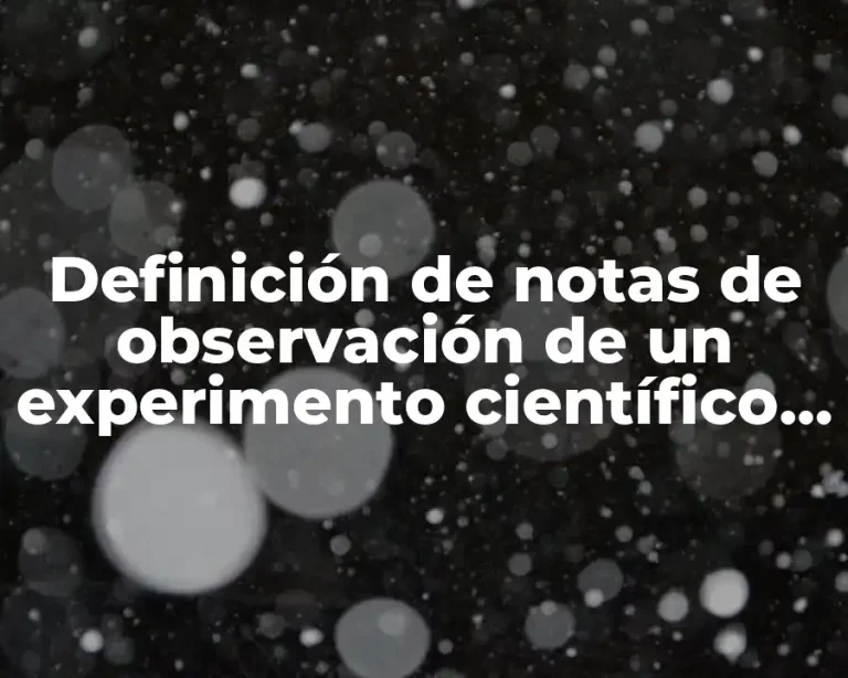 Definición de notas de observación de un experimento científico germinado