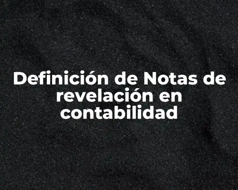 Definición de Notas de revelación en contabilidad
