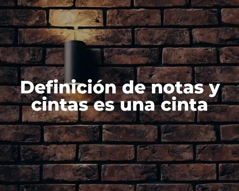 Definición de notas y cintas es una cinta