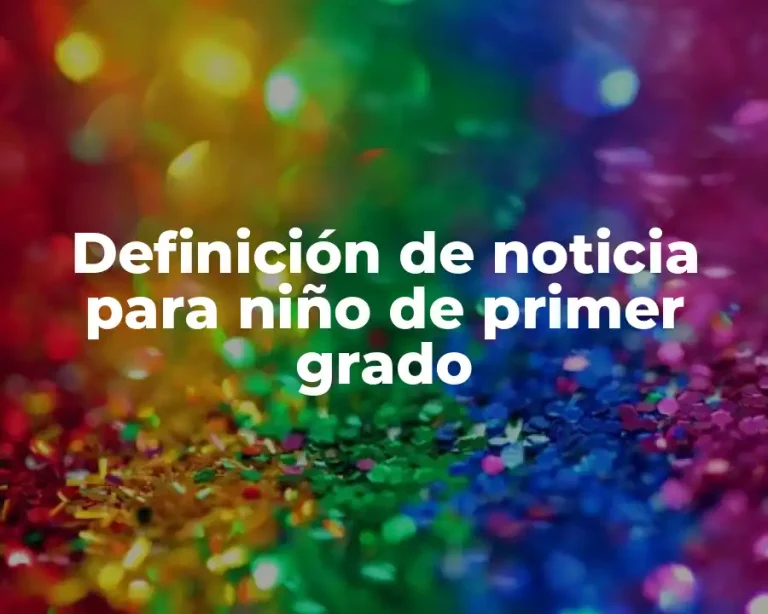 Definición de noticia para niño de primer grado