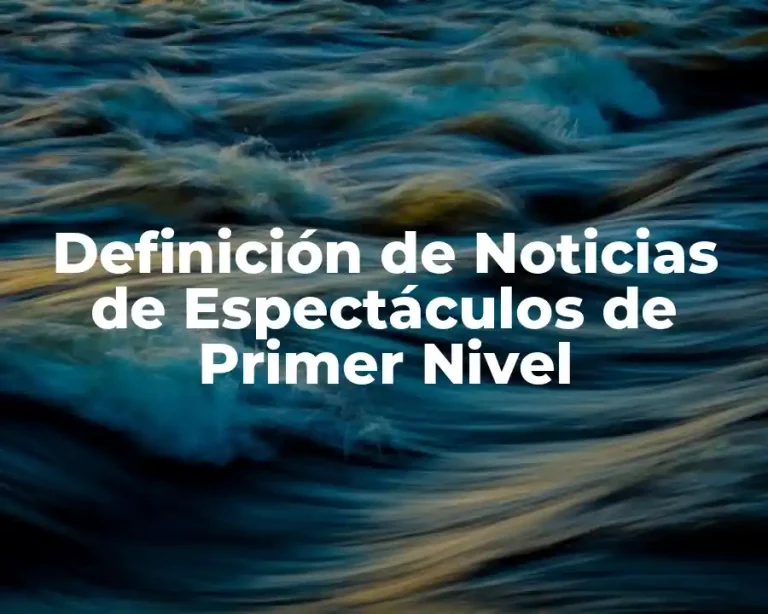 Definición de Noticias de Espectáculos de Primer Nivel