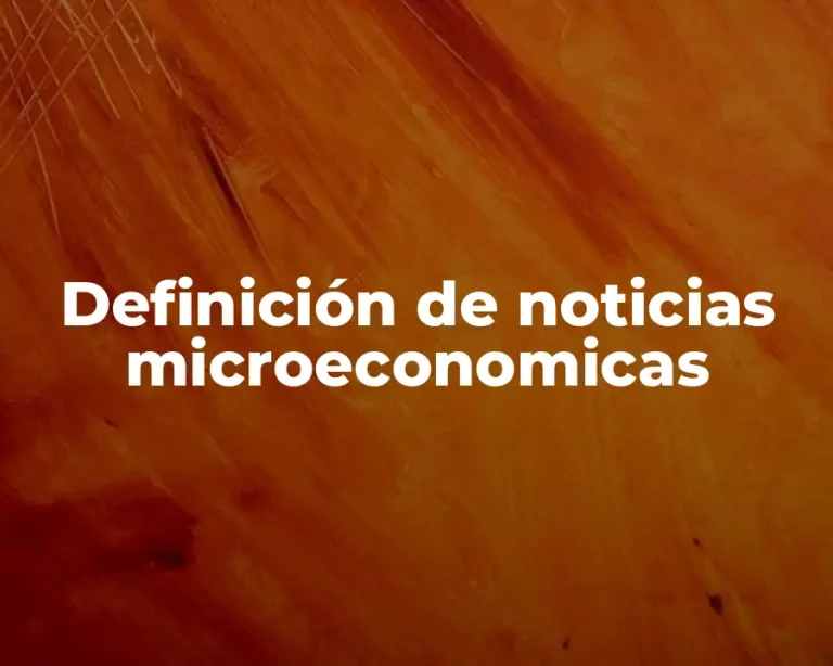 Definición de noticias microeconomicas