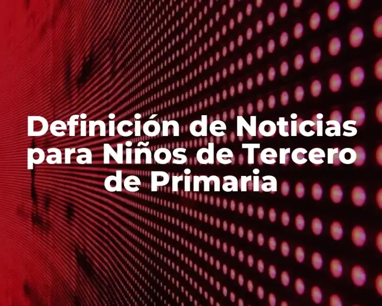 Definición de Noticias para Niños de Tercero de Primaria