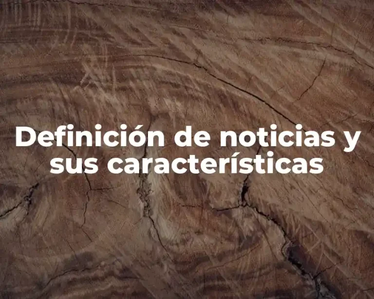 Definición de noticias y sus características