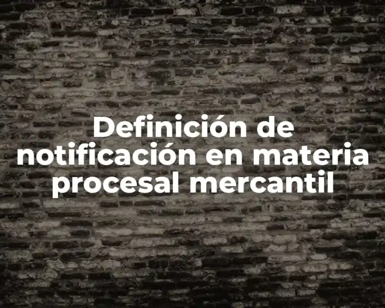 Definición de notificación en materia procesal mercantil