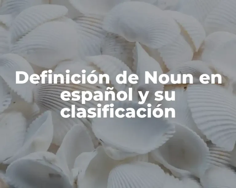 Definición de Noun en español y su clasificación