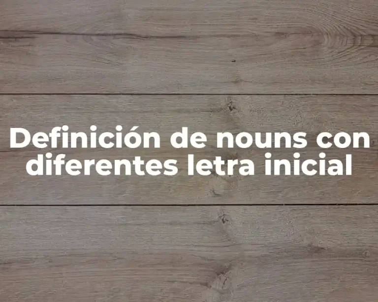 Definición de nouns con diferentes letra inicial