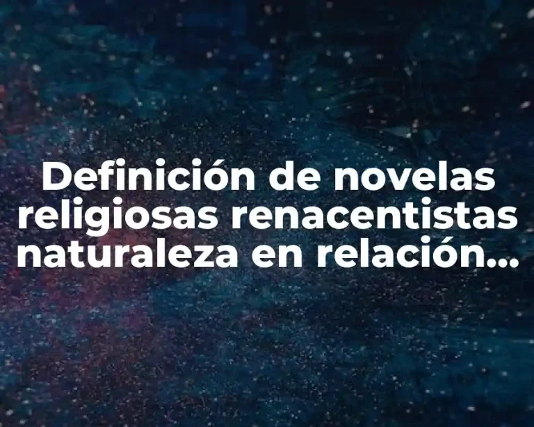 Definición de novelas religiosas renacentistas naturaleza en relación con Dios.