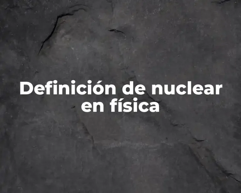 Definición de nuclear en física