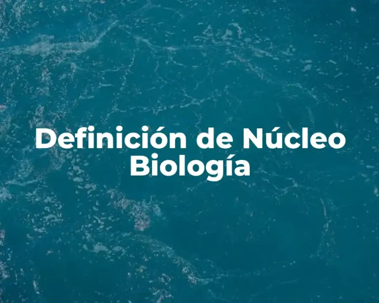 Definición de Núcleo Biología