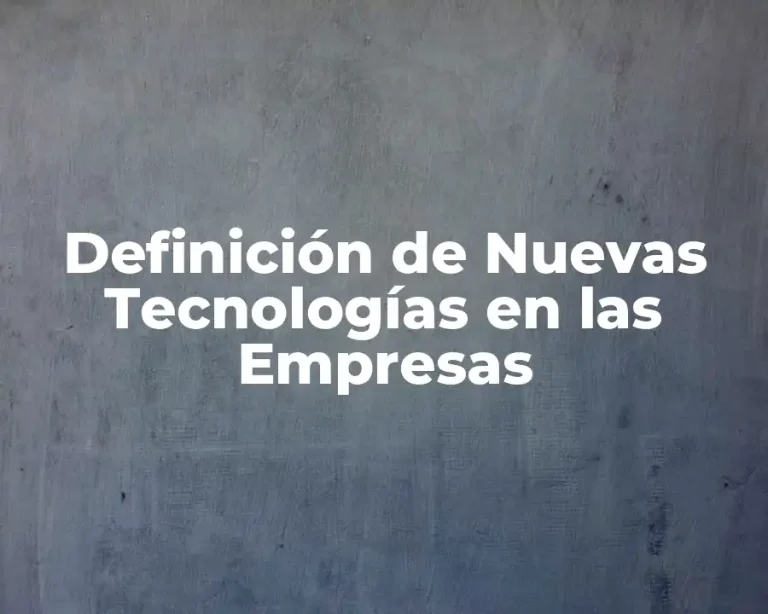 Definición de Nuevas Tecnologías en las Empresas