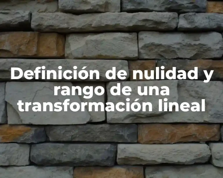 Definición de nulidad y rango de una transformación lineal