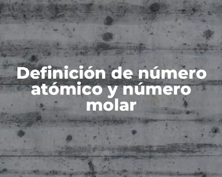 Definición de número atómico y número molar