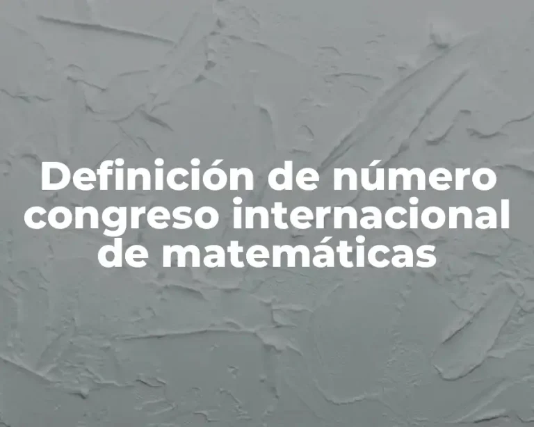 Definición de número congreso internacional de matemáticas