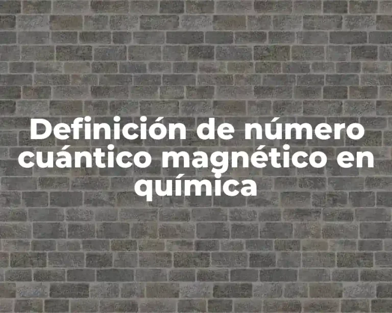 Definición de número cuántico magnético en química
