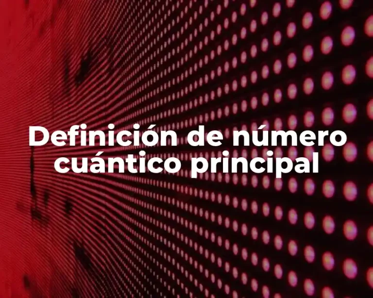 Definición de número cuántico principal