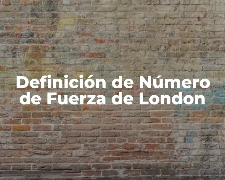 Definición de Número de Fuerza de London
