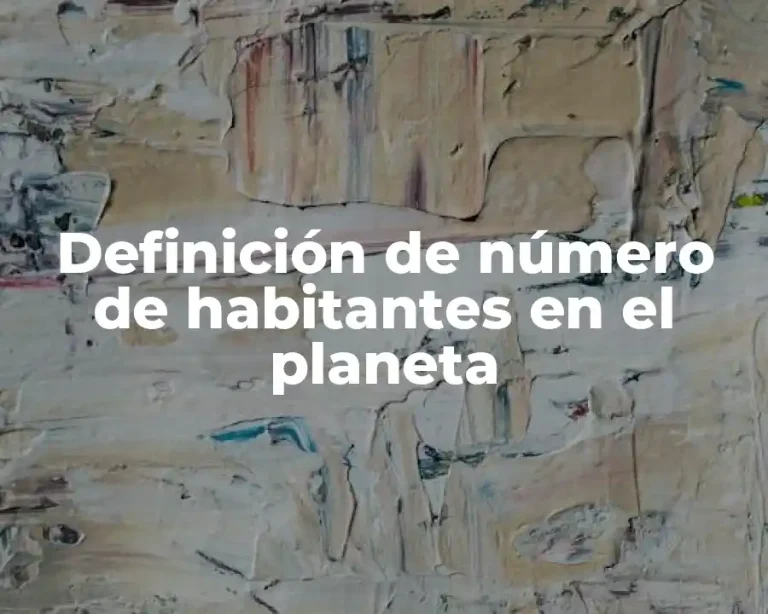 Definición de número de habitantes en el planeta
