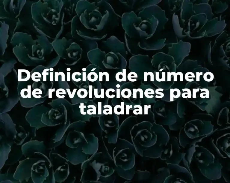 Definición de número de revoluciones para taladrar