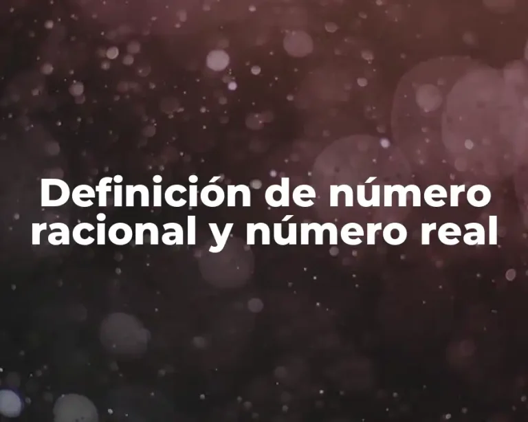Definición de número racional y número real