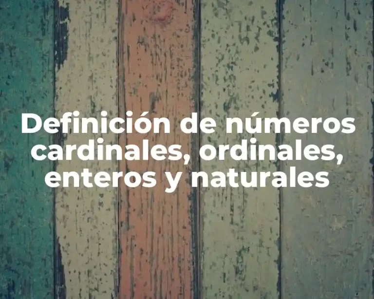 Definición de números cardinales, ordinales, enteros y naturales